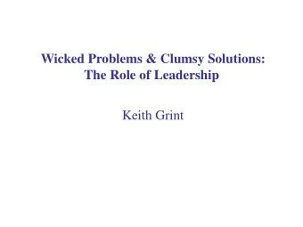 Wicked Problems &amp; Clumsy Solutions:  The Role of Leadership  Keith Grint  What work problem is