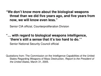 We dont know more about the biological weapons  threat than we did five years ago, and five