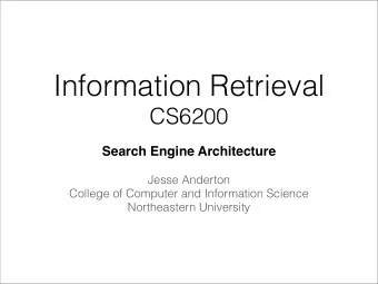 Information Retrieval  CS6200  Search Engine Architecture  Jesse Anderton  College of Computer and