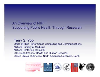 An Overview of NIH:  Supporting Public Health Through Research  Terry S. Yoo  Office of High
