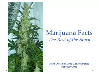 Marijuana Facts  The Rest of the Story  Iowa Office of Drug Control Policy February 2015  1  An