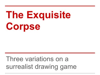 The Exquisite  Corpse  Three variations on a  surrealist drawing game  Gross title, fun game