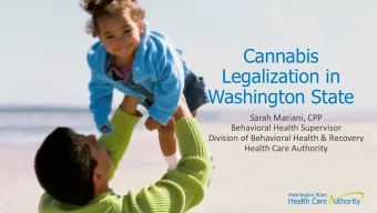 Cannabis  Legalization in  Washington State  Sarah Mariani, CPP  Behavioral Health Supervisor