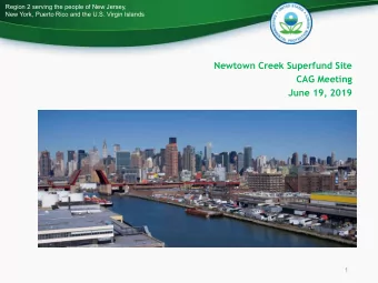 Newtown Creek Superfund Site  CAG Meeting  June 19, 2019  1  Region 2 serving the people of New