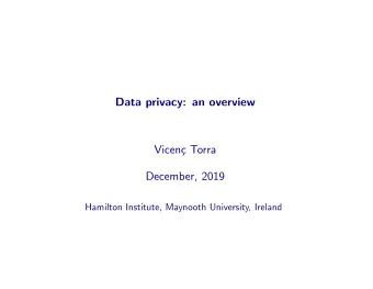 Data privacy: an overview  Vicen  c Torra  December, 2019  Hamilton Institute, Maynooth