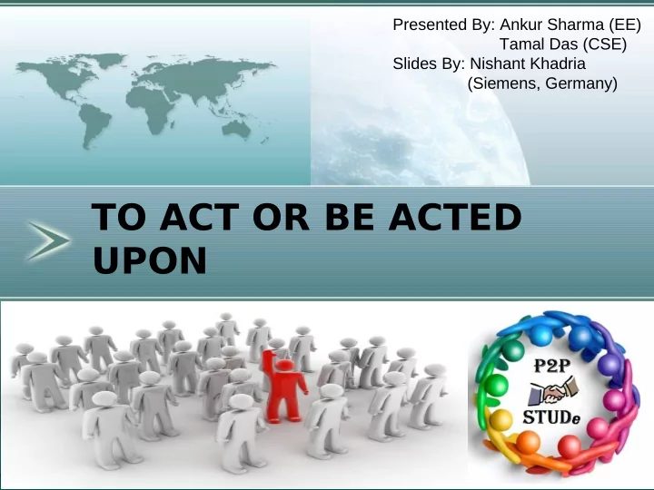 to act or be acted upon