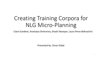 Creating Training Corpora for  NLG Micro-Planning  Claire Gardent, Anastasia Shimorina, Shashi