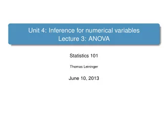 Unit 4: Inference for numerical variables  Lecture 3: ANOVA  Statistics 101  Thomas Leininger  June