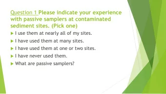 Question 1 Please indicate your experience  with passive samplers at contaminated  sediment sites.