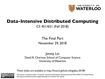 Data-Intensive Distributed Computing  CS 451/651 (Fall 2018)  The Final Part  November 29, 2018
