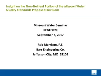 Missouri Water Seminar  REGFORM  September 7, 2017  Rob Morrison, P.E.  Barr Engineering Co.