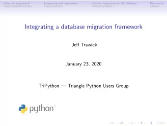 Integrating a database migration framework  Jeff Trawick  January 23, 2020  TriPython  Triangle