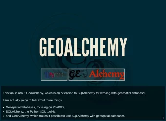 GEOALCHEMY  GEOALCHEMY  This talk is about GeoAlchemy, which is an extension to SQLAlchemy for