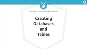 Creating   Databases  and  Tables  Introduction to Databases in Python  Creating Databases