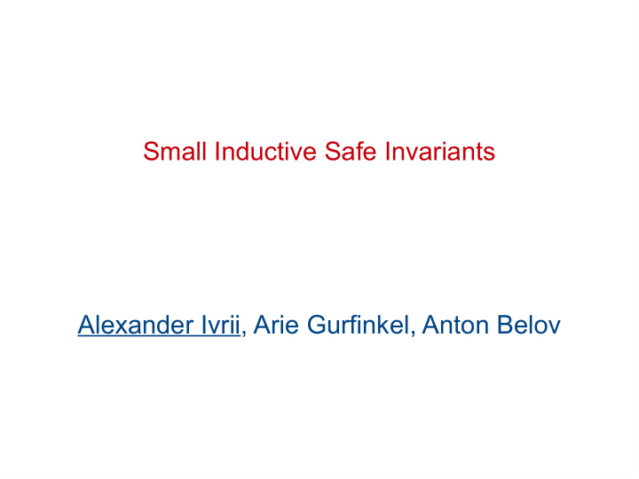 small inductive safe invariants alexander ivrii arie