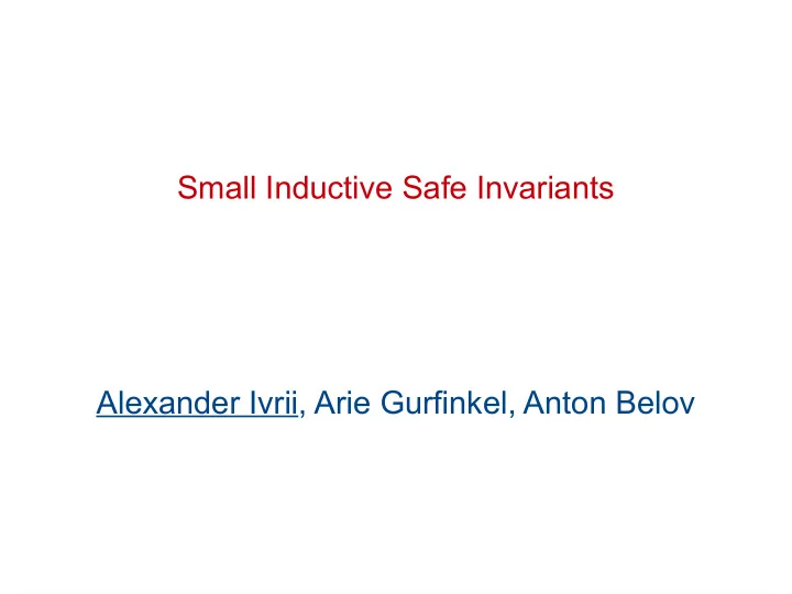 small inductive safe invariants alexander ivrii arie