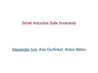 Small Inductive Safe Invariants  Alexander Ivrii, Arie Gurfinkel, Anton Belov  Introduction