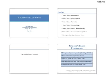 6/22/2018  Outline  Parkinsons Disease Demographics  PARKINSONS DISEASE PRIMER