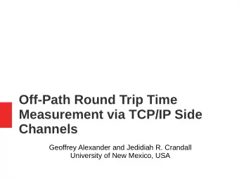 Off-Path Round Trip Time  Measurement via TCP/IP Side  Channels  Geoffrey Alexander and Jedidiah R.