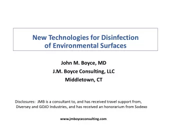 New Technologies for Disinfection  of Environmental Surfaces  John M. Boyce, MD  J.M. Boyce
