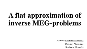 inverse MEG-problems  Authors: Galchenkova Marina,  Demidov Alexander,  Kochurov Alexander  Plan