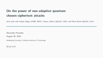 On the power of non-adaptive quantum  chosen-ciphertext attacks  joint work with Gorjan Alagic