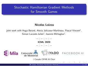 Stochastic Hamiltonian Gradient Methods  for Smooth Games  Nicolas Loizou joint work with Hugo
