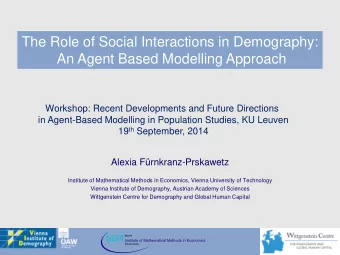 The Role of Social Interactions in Demography:  An Agent Based Modelling Approach  Workshop: Recent