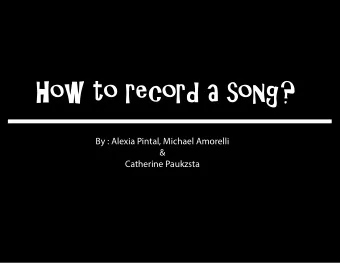 How to record a song?  By : Alexia Pintal, Michael Amorelli  &amp;  Catherine Paukzsta  Step 1: Pre