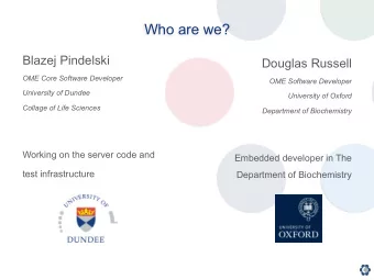 Who are we?  Blazej Pindelski  Douglas Russell  OME Core Software Developer  OME Software Developer