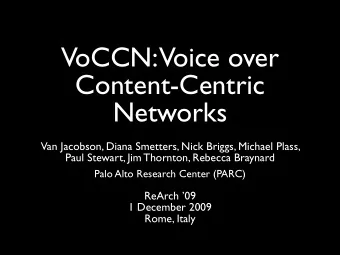 VoCCN: Voice over  Content-Centric  Networks  Van Jacobson, Diana Smetters, Nick Briggs, Michael