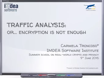 TRAFFIC ANALYSIS:  or... encryption is not enough  Carmela Troncoso*  IMDEA Software Institute