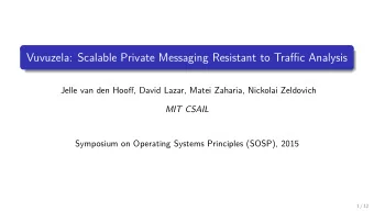 Vuvuzela: Scalable Private Messaging Resistant to Traffic Analysis  Jelle van den Hooff, David