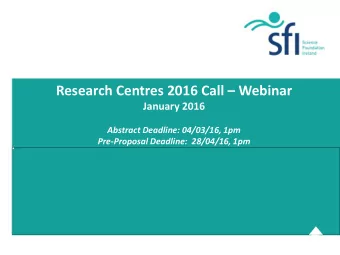 Research Centres 2016 Call  Webinar  January 2016  Abstract Deadline: 04/03/16, 1pm