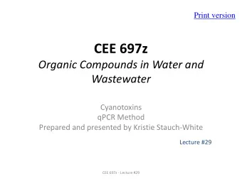 CEE 697z  Organic Compounds in Water and  Wastewater  Cyanotoxins  qPCR Method  Prepared and