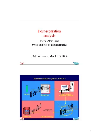 Post-separation  analysis  Pierre-Alain Binz  Swiss Institute of Bioinformatics  EMBNet course