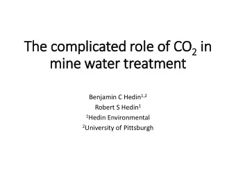 The c  e complicated  ed role o e of CO 2 in  mine w  e water  er treatmen  ent Benjamin C Hedin