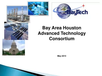 Advanced Technology  Consortium  May 2013  What is BayTech?  A Public-Private Consortium Bay Area