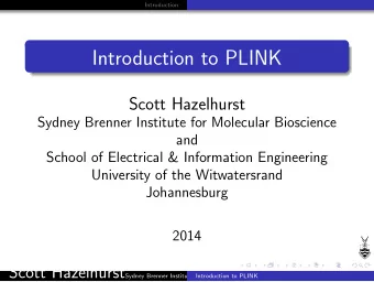 Introduction to PLINK  Scott Hazelhurst  Sydney Brenner Institute for Molecular Bioscience  and