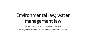 management law Dr. Sndor Flp PhD, associate professor  NUPS, Department of Water and
