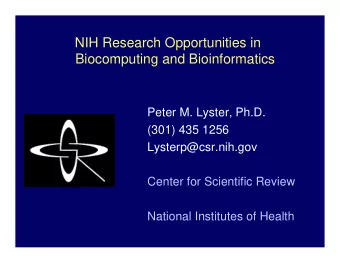 NIH Research Opportunities in  Biocomputing and Bioinformatics  Peter M. Lyster, Ph.D.  (301) 435