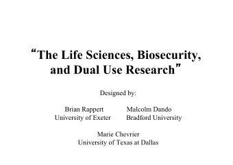 The Life Sciences, Biosecurity, and Dual Use Research   Designed by:  Brian Rappert  Malcolm