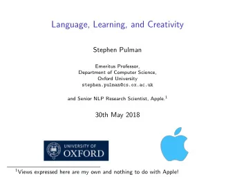 Language, Learning, and Creativity  Stephen Pulman  Emeritus Professor,  Department of Computer