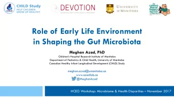 Role of Early Life Environment  in Shaping the Gut Microbiota  Meghan Azad, PhD  Childrens