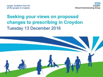 Seeking your views on proposed  changes to prescribing in Croydon  Tuesday 13 December 2016  Dr