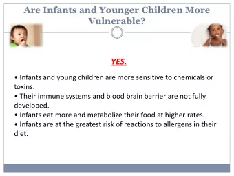 Are Infants and Younger Children More  Vulnerable?  YES.   Infants and young children are more