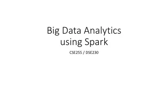 Big Data Analytics  using Spark  CSE255 / DSE230  What is Big Data ?  1GB?  1TB?