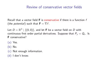 Review of conservative vector fields Recall that a vector field F is conservative if there is a
