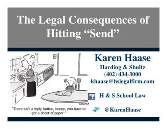 The Legal Consequences of  Hitting Send  Karen Haase  Harding &amp; Shultz  (402) 434-3000
