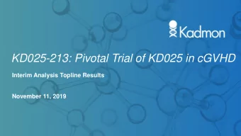 KD025-213: Pivotal Trial of KD025 in cGVHD  Interim Analysis Topline Results  November 11, 2019  1